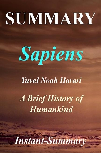 Summary - Sapiens: By Yuval Noah Harari - A Brief History of Humankind: - A Brief History of Humankind(Sapiens: A Full Book Summary - Book, Paperback, Hardcover, Audible)