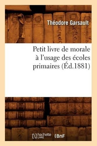 Petit Livre de Morale À l'Usage Des Écoles Primaires, (Éd.1881)
