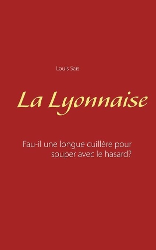 La Lyonnaise: Faut-il une longue cuillère pour souper avec le hasard?