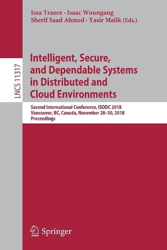Intelligent, Secure, and Dependable Systems in Distributed and Cloud Environments: Second International Conference, ISDDC 2018, Vancouver, BC, Canada, November 28–30, 2018, Proceedings(11317 Lecture Notes in Computer Science)