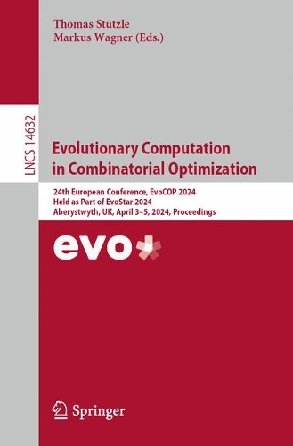 Evolutionary Computation in Combinatorial Optimization: 24th European Conference, EvoCOP 2024, Held as Part of EvoStar 2024, Aberystwyth, UK, April 3–5, 2024, Proceedings(14632 Lecture Notes in Computer Science)