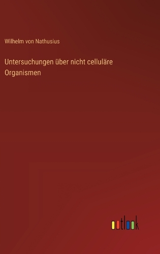 Untersuchungen über nicht celluläre Organismen