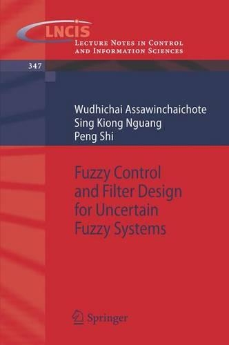 Fuzzy Control and Filter Design for Uncertain Fuzzy Systems: (347 Lecture Notes in Control and Information Sciences)