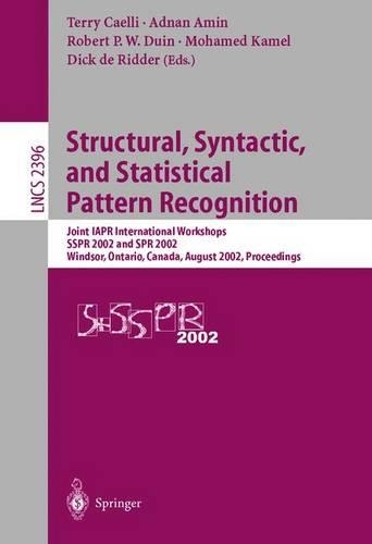 Structural, Syntactic, and Statistical Pattern Recognition: Joint IAPR International Workshops SSPR 2002 and SPR 2002, Windsor, Ontario, Canada, August 6-9, 2002. Proceedings(2396 Lecture Notes in Computer Science)