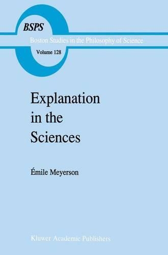 Explanation in the Sciences: (128 Boston Studies in the Philosophy and History of Science)