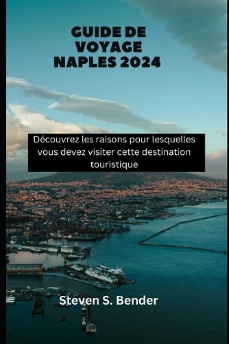 Guide de voyage Naples 2024: Découvrez les raisons pour lesquelles vous devez visiter cette destination touristique(44 2024 Travel Rocket)
