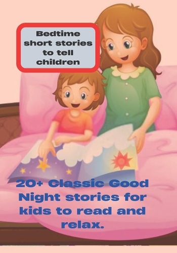 Bedtime short stories to tell children: 20+ Classic Good Night stories for kids to read and relax.