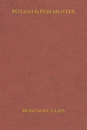 Potash & Perlmutter: (6*9)