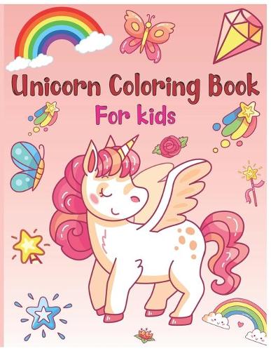 Unicorn Coloring Book For Kids: Unicorn cute funny coloring book for kids, boys, girls and Anyone Who Loves Unicorns (Unicorns Coloring Books)