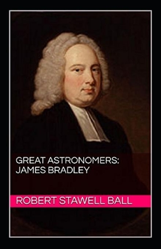 Great Astronomers: James Bradley Annotated