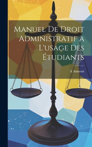 Manuel De Droit Administratif a L'usage Des Étudiants