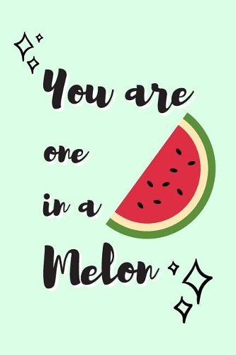 You Are One In a Melon