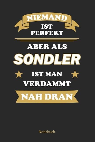 Niemand ist perfekt, aber nah dran Sondler ist man verdammt nah dran