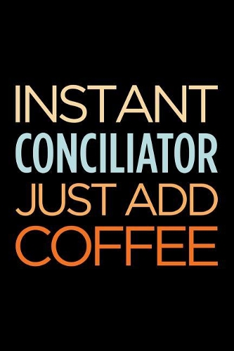 Instant Conciliator Just Add Coffee