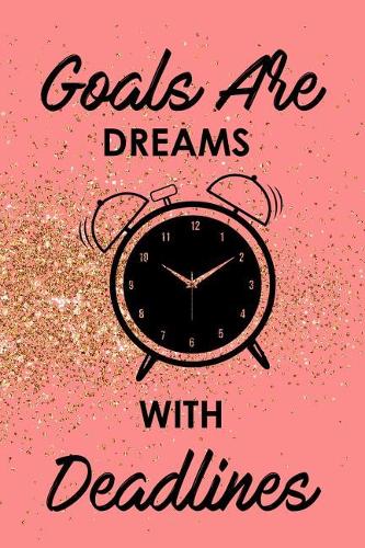Goals Are Dreams with Deadlines: Productivity Journal an Undated Goal Year Planner Take Action Set Goals Monthly Checklist Glitter