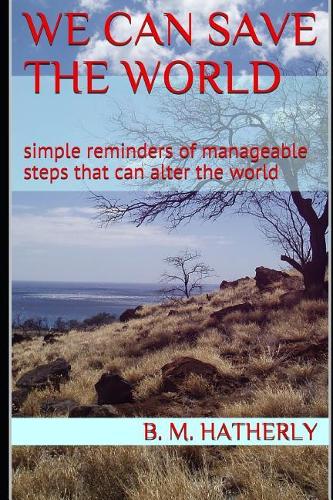 We Can Save the World: simple reminders of manageable steps that can alter the world