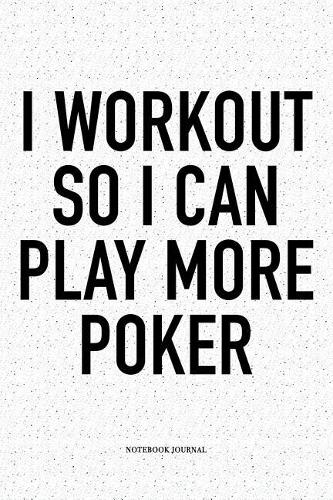 I Workout So I Can Play More Poker