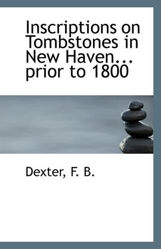 Inscriptions on Tombstones in New Haven... Prior to 1800: (English)