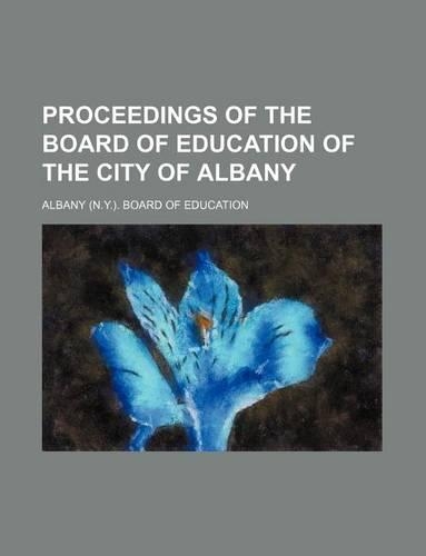 Proceedings of the Board of Education of the City of Albany: (English)