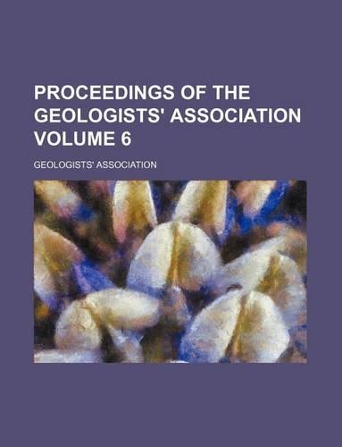 Proceedings of the Geologists' Association Volume 6