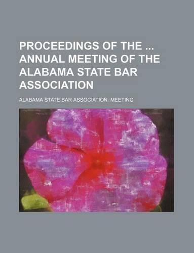 Proceedings of the Annual Meeting of the Alabama State Bar Association (Volume 42)