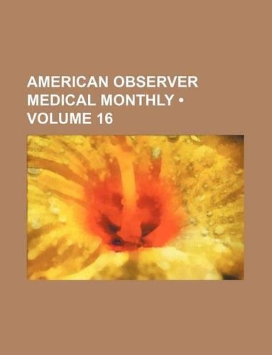 American Observer Medical Monthly (Volume 16): (English)