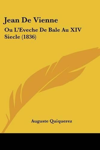 Jean De Vienne: Ou L'Eveche De Bale Au XIV Siecle (1836)(French)