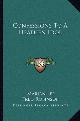 Confessions To A Heathen Idol: (English)