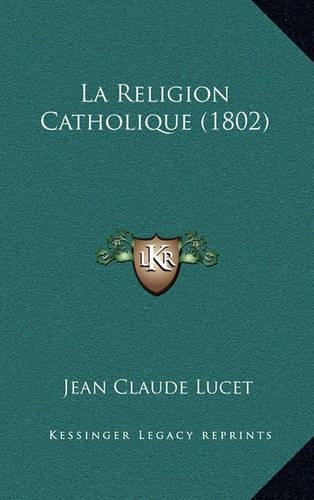 La Religion Catholique (1802): (French)