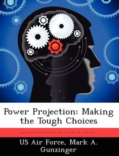 Power Projection: Making the Tough Choices(English)