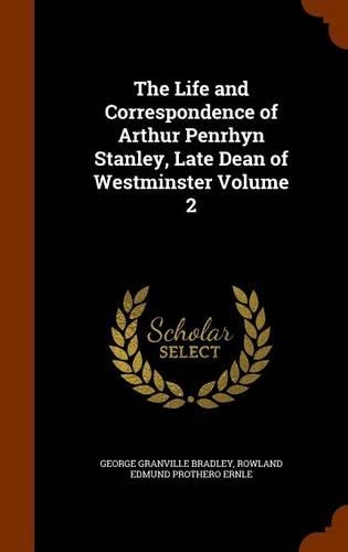 The Life and Correspondence of Arthur Penrhyn Stanley, Late Dean of Westminster Volume 2: (English)