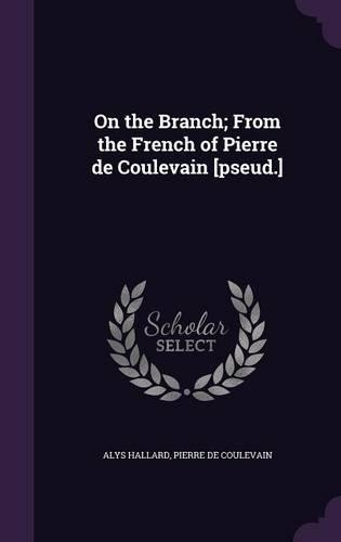 On the Branch; From the French of Pierre de Coulevain [Pseud.]