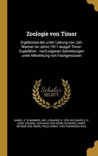 Zoologie von Timor: Ergebnisse der unter Leitung von Joh. Wanner im Jahre 1911 ausgef Timor-Expedition: nach eigenen Sammlungen unter Mitwirkung von Fachgenossen(German)
