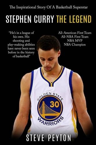 Stephen Curry: The Inspirational Story Of A Basketball Superstar - Stephen Curry - The Legend(English)