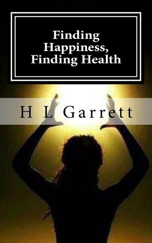 Finding Happiness, Finding Health: How to find happiness and health(English)