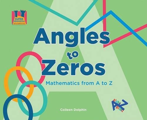 Angles to Zeros: Mathematics from A to Z(Super Sandcastle: Let's Look A to Z)