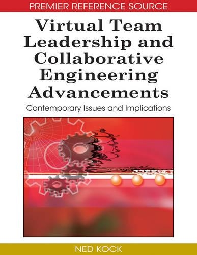 Virtual Team Leadership and Collaborative Engineering Advancements: Contemporary Issues and Implications: (Advances in E-Collaboration)