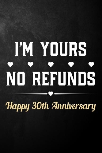 I'm Yours No Refunds Happy 30th Anniversary