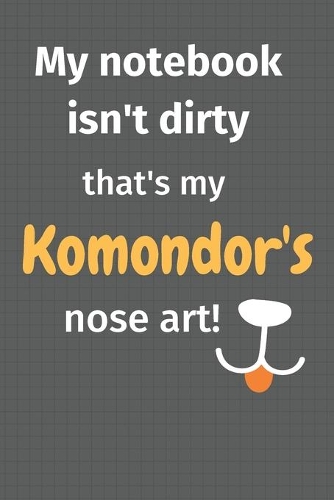 My notebook isn't dirty that's my Komondor's nose art