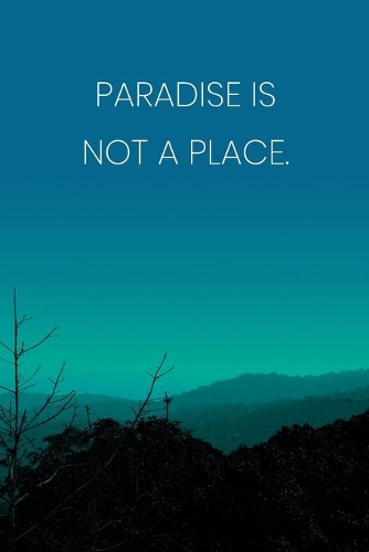 Inspirational Quote Notebook - 'Paradise Is Not A Place.' - Inspirational Journal to Write in - Inspirational Quote Diary