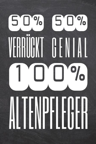 50% Verrückt 50% Genial 100% Altenpfleger