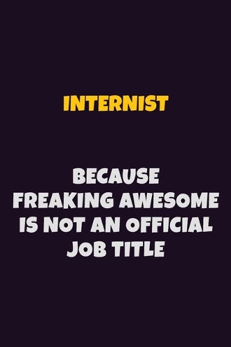 Internist, Because Freaking Awesome Is Not An Official Job Title