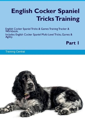 English Cocker Spaniel Tricks Training English Cocker Spaniel Tricks & Games Training Tracker & Workbook. Includes
