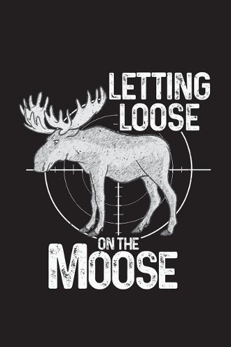 Letting Loose On The Moose