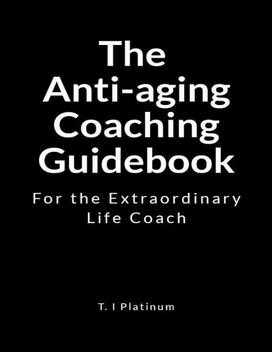The Anti-Aging Coaching Guidebook