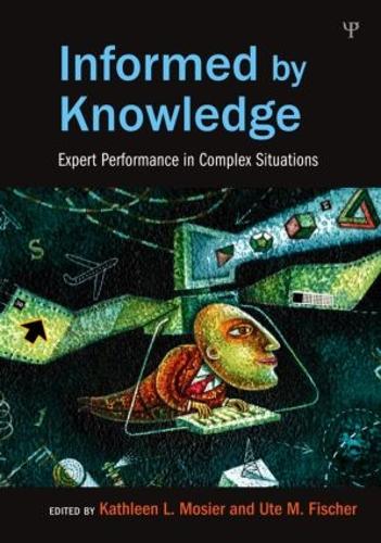 Informed by Knowledge: Expert Performance in Complex Situations(Expertise: Research and Applications Series)