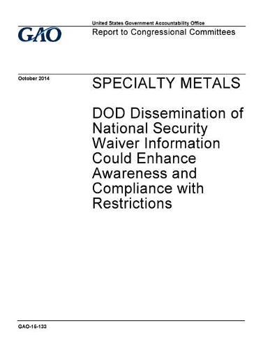 Specialty Metals: Dod Dissemination of National Security Waiver Information Could Enhance Awareness and Compliance with Restrictions