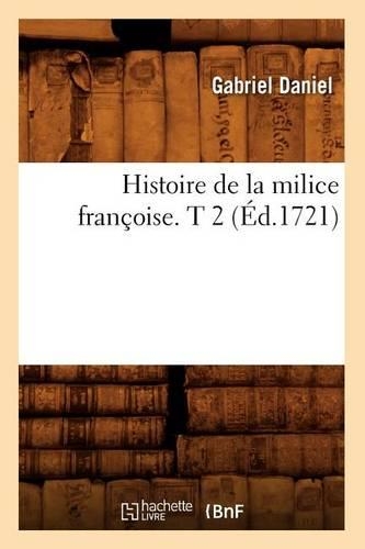Histoire de la Milice Françoise. T 2 (Éd.1721)