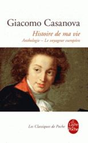 Histoire de ma vie. Anthologie - Le voyageur europeen