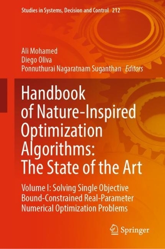 Handbook of Nature-Inspired Optimization Algorithms: The State of the Art: Volume I: Solving Single Objective Bound-Constrained Real-Parameter Numerical Optimization Problems(212 Studies in Systems, Decision and Control)